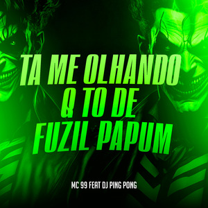 Ta Me Olhando Q To de Fuzil Papum