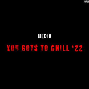 You Gots 2 Chill '22