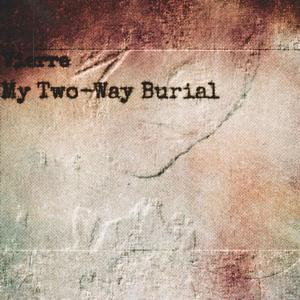 My Two-Way Burial