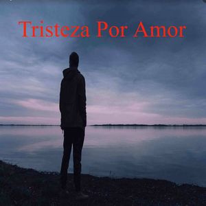 Tristeza Por Amor
