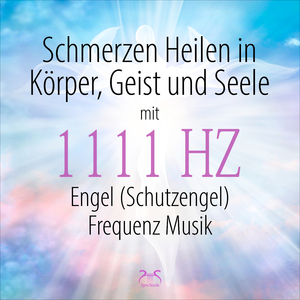 Musik Schmerzen Heilen in Körper, Geist und Seele (1111Hz Engel Frequenz), Teil 4