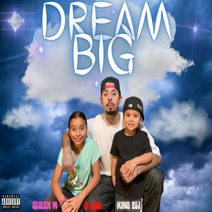 DREAM BIG (feat. QUEEN M & KING ELI)