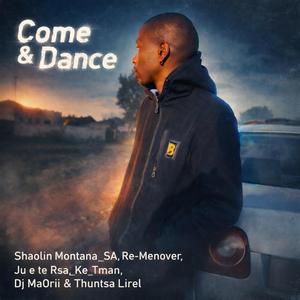 Come & Dance (feat. Re me-nover, Ju e te Rsa, Ke_Tman, Dj MaOrii & Thuntsa Lirel)