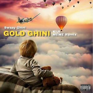 Swaay Ghini-GOLD GHINI（kiji / Swaay Ghini remix）