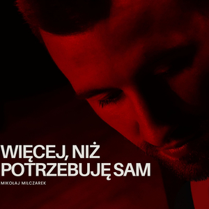 Więcej, niż potrzebuję sam
