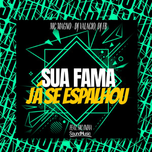 Sua Fama já se Espalhou