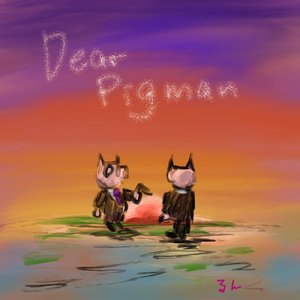 Dear pigman