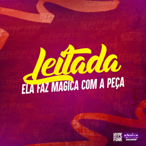 Leitada - Ela Faz Magica Com a Peça