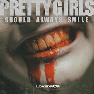 PRETTY GIRLS SHOULD ALWAYS SMILE