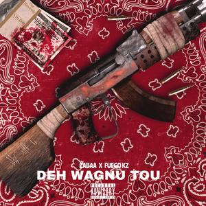 DEH WAGNU TOU (feat. Fueguo Kz)
