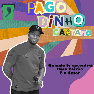 Pagodinho Caetano -Quando Te Encotrei - Doce Paixão - É o Amor