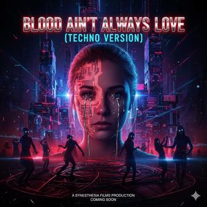 Blood Ain’t Always Love (techno)