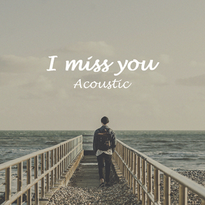 I Miss You (Acoustic)