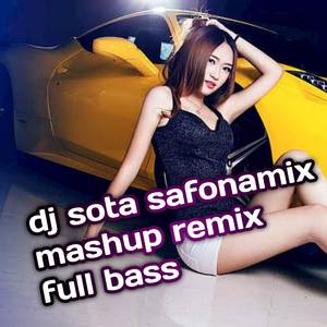 dj sota safonamix mashup remix full bass