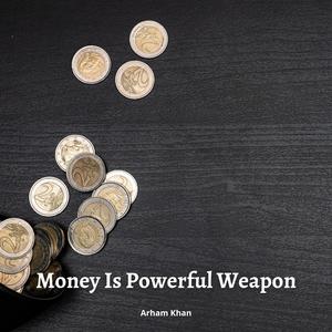 Money Is Powerful Weapon