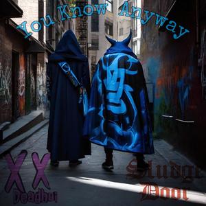 You Know Anyway (feat. Deadboi.Walking)