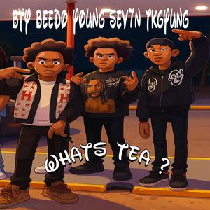 WHATS TEA? (feat. Bty beedo & Young Sev7n)