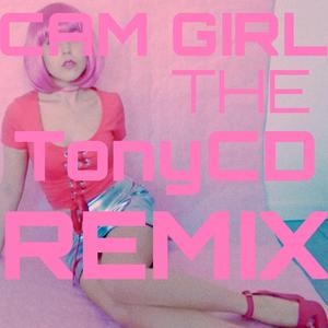 Cam Girl (TonyCD Remix)
