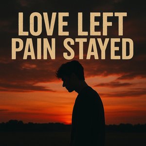 Love Left, Pain Stayed