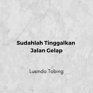 Sudahlah Tinggalkan Jalan Gelap