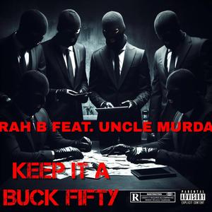 Keep It A Buck Fifty (feat. UNCLE MURDA)