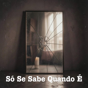 SÓ SE SABE QUANDO É