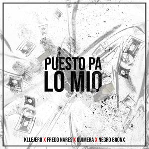 Puesto Pa' Lo Mio (feat. Fredo Nares, Rap Quimera & Negro Bronx)