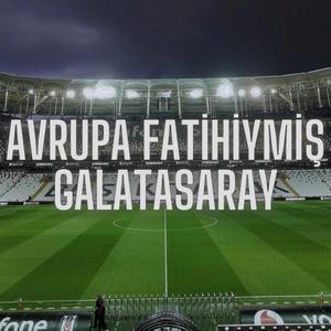 Avrupa Fatihiymiş Galatasaray