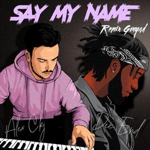 Say My Name (feat. Alex Ckj) [Remix Gouyad] (Remix) (Remix)