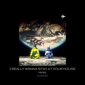 I really wanna stay at your house(remix)