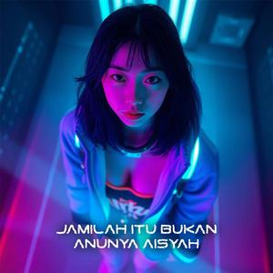 Jamilah Itu Bukan Anunya Aisyah