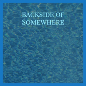 Backside of Somewhere