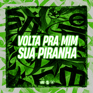 Volta pra Mim Sua Piranha