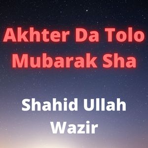 Akhter Da Tolo Mubarak Sha