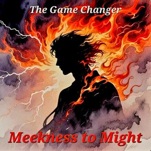 Meekness to Might