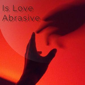 Is Love Abrasive?