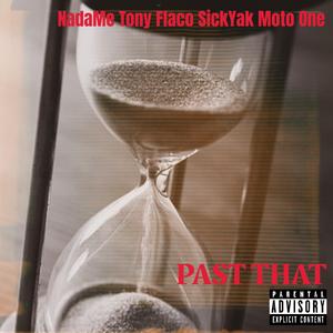 PAST THAT (feat. NadaMe, Tony Flaco, SickYak & Moto One)