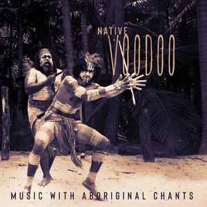Native Voodoo Music with Aboriginal Chants