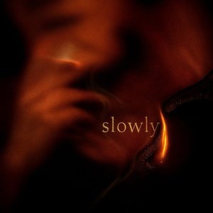 Slowly