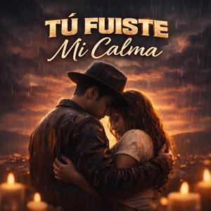 Tu Fuiste Mi Calma