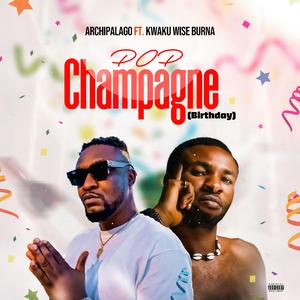Pop Champagne (Birthday) (feat. Kwaku Wise Burna)