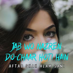 Jab Wo Nazren Do-chaar Hoti Hain