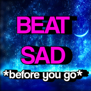 BEAT SAD - Before you go