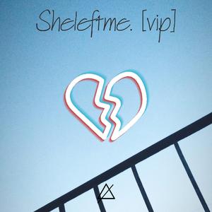 Sheleftme. [VIP]