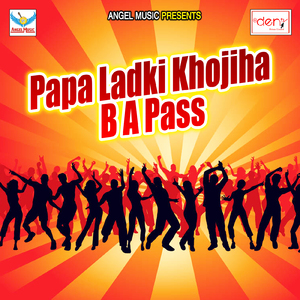 Papa Ladki Khojiha B a Pass
