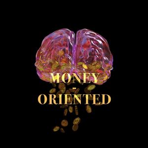 MONEY ORIENTED