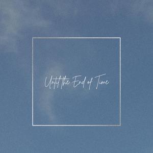 Until The End Of Time