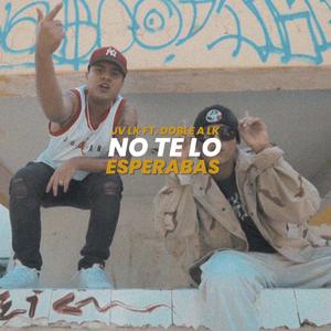 No Te Lo Esperabas (feat. Jv Lk & DobleA Lk)