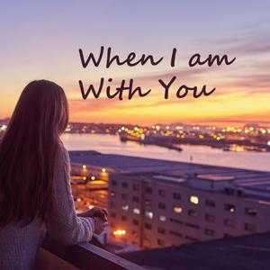 When I Am With You
