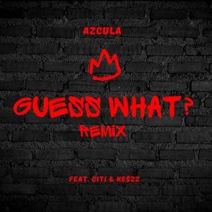 GUESS WHAT? (feat. Citi & Ke$zz) (Remix)